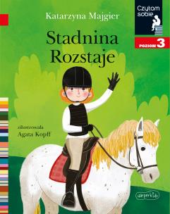 Stadnina Rozstaje. Czytam sobie. Poziom 3. Autor: Katarzyna Majgier. Multiszop.pl Okładka książki Stadnina Rozstaje. Czytam sobie. Poziom 3