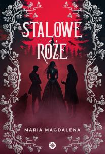 Stalowe róże. Autor: Maria Magdalena. Multiszop.pl Okładka książki Stalowe róże