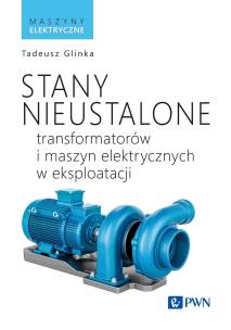Stany nieustalone transformatorów i maszyn elektrycznych w eksploatacji. Autor: Tadeusz Glinka. Multiszop.pl Okładka książki Stany nieustalone transformatorów i maszyn elektrycznych w eksploatacji