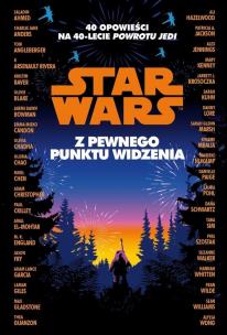 Okładka książki Star Wars. Z pewnego punktu widzenia. 40 opowiadań na 40-lecie 'Powrotu Jedi'
