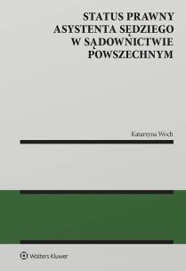 Status prawny asystenta sędziego w sądownictwie powszechnym. Autor: Katarzyna Woch. Multiszop.pl Okładka książki Status prawny asystenta sędziego w sądownictwie powszechnym