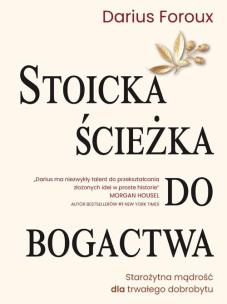 Stoicka ścieżka do bogactwa. Autor: Darius Foroux. Multiszop.pl Okładka książki Stoicka ścieżka do bogactwa