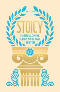 Okładka książki Stoicy. Filozofia Seneki, Marka Aureliusza ..