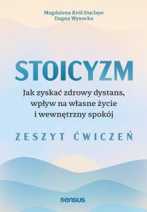 Okładka książki Stoicyzm. Jak zyskać zdrowy dystans, wpływ na własne życie i wewnętrzny spokój. Zeszyt ćwiczeń