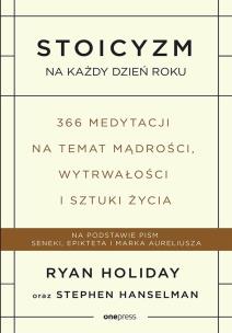 Stoicyzm na każdy dzień roku.. Autor: Ryan Holiday, Stephen Hanselman. Multiszop.pl Okładka książki Stoicyzm na każdy dzień roku.