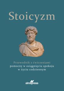 Okładka książki Stoicyzm. Przewodnik z ćwiczeniami pomocny w osiągnięciu spokoju w życiu codziennym