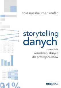 Storytelling danych. Poradnik wizualizacji danych. Autor: Cole Nussbaumer Knaflic. Multiszop.pl Okładka książki Storytelling danych. Poradnik wizualizacji danych