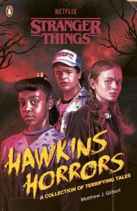 Stranger Things: Hawkins Horrors. Autor: Gilbert Matthew J., Stranger Things. Multiszop.pl Okładka książki Stranger Things: Hawkins Horrors