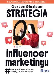 Strategia influencer marketingu. Autor: Glenister Gordon. Multiszop.pl Okładka książki Strategia influencer marketingu