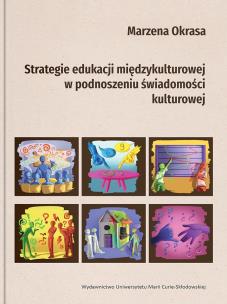 Strategie edukacji międzykulturowej w podnoszeniu świadomości kulturowej. Autor: Okrasa Marzena. Multiszop.pl Okładka książki Strategie edukacji międzykulturowej w podnoszeniu świadomości kulturowej