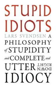 Okładka książki Stupid Idiots. A Philosophy of Stupidity and Complete and Utter Downright Idiocy