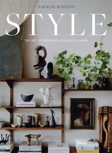 Style: The Art of Creating a Beautiful Home. Autor: Natalie Walton. Multiszop.pl Okładka książki Style: The Art of Creating a Beautiful Home