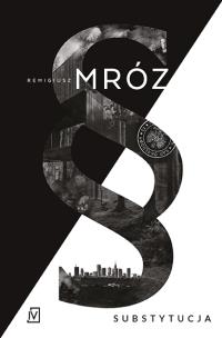 Substytucja. Seria z Joanną Chyłką. Tom 19. Autor: Remigiusz Mróz. Multiszop.pl Okładka książki Substytucja. Seria z Joanną Chyłką. Tom 19