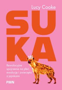 Okładka książki Suka. Rewolucyjne spojrzenie na płeć, ewolucję i zwierzęta z jajnikami