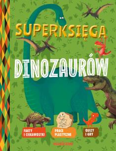 Superksięga dinozaurów. Autor: Desfour Aurelie, Mathivet Eric. Multiszop.pl Okładka książki Superksięga dinozaurów