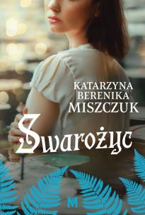 Swarożyc. Kwiat Paproci. Autor: Katarzyna Berenika Miszczuk. Multiszop.pl Okładka książki Swarożyc. Kwiat Paproci