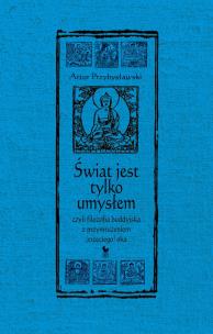 Okładka książki Świat jest tylko umysłem, czyli filozofia buddyjska z przymrużeniem (trzeciego) oka wyd. 2025