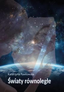 Światy równoległe. Autor: Pawłowska Katarzyna. Multiszop.pl Okładka książki Światy równoległe