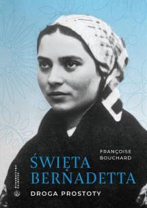Święta Bernadetta. Droga prostoty. Autor: Bouchard Francoise. Multiszop.pl Okładka książki Święta Bernadetta. Droga prostoty