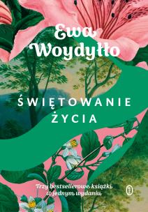 Świętowanie życia. Autor: Ewa Woydyłło. Multiszop.pl Okładka książki Świętowanie życia
