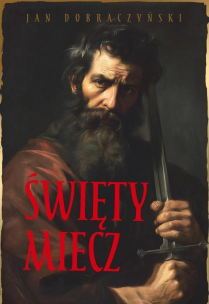 Święty miecz (barwione brzegi). Autor: Jan Dobraczyński. Multiszop.pl Okładka książki Święty miecz (barwione brzegi)
