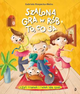 Szalona gra w rób to, co ja!. Autor: Rzepecka-Weiss Gabriela. Multiszop.pl Okładka książki Szalona gra w rób to, co ja!