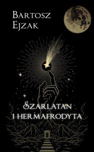 Szarlatan i hermafrodyta. Autor: Ejzak Bartosz. Multiszop.pl Okładka książki Szarlatan i hermafrodyta