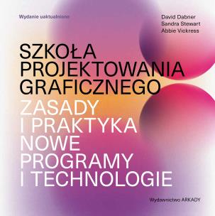 Szkoła projektowania graficznego. Zasady i praktyka, nowe programy i technologie. Autor: Dabner David, Stewart Sandra, Vickress Abbie. Multiszop.pl Okładka książki Szkoła projektowania graficznego. Zasady i praktyka, nowe programy i technologie