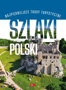 Szlaki Polski. Autor: Opracowanie zbiorowe. Multiszop.pl Okładka książki Szlaki Polski
