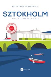 Sztokholm.Miasto, które tętni ciszą (wyd.2). Autor: Katarzyna Tubylewicz. Multiszop.pl Okładka książki Sztokholm.Miasto, które tętni ciszą (wyd.2)