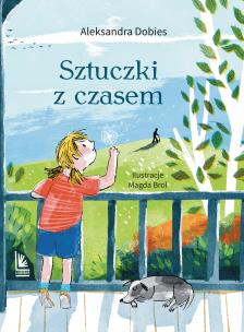 Sztuczki z czasem. Autor: Dobies Aleksandra. Multiszop.pl Okładka książki Sztuczki z czasem