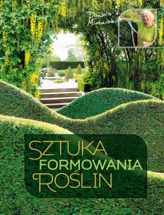 Sztuka formowania roślin. Autor: Danuta Młoźniak. Multiszop.pl Okładka książki Sztuka formowania roślin