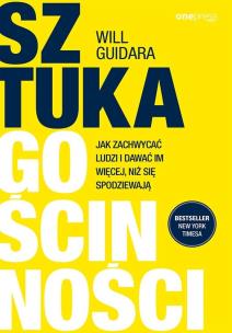 Sztuka gościnności. Jak zachwycać ludzi i dawać im więcej, niż się spodziewają. Autor: Guidara Will. Multiszop.pl Okładka książki Sztuka gościnności. Jak zachwycać ludzi i dawać im więcej, niż się spodziewają