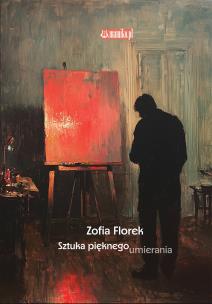 Sztuka pięknego umierania. Autor: Zofia Florek. Multiszop.pl Okładka książki Sztuka pięknego umierania