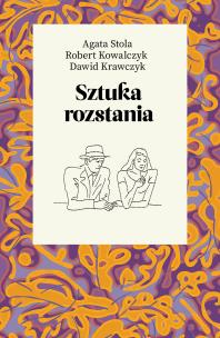 Sztuka rozstania. Autor: Kowalczyk Robert, Dawid Krawczyk, Stola Agata. Multiszop.pl Okładka książki Sztuka rozstania
