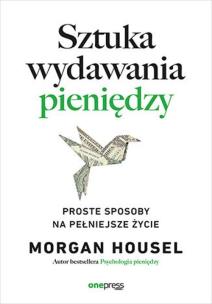 Okładka książki Sztuka wydawania pieniędzy. Proste sposoby na pełniejsze życie