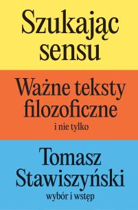 Okładka książki Szukając sensu. Ważne teksty filozoficzne (i nie tylko)
