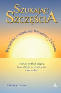 Okładka książki Szukając szczęścia. Wędrówka z mędrcami Wschodu i Zachodu - uszkodzone