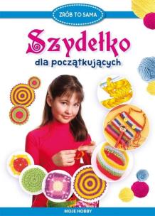 Okładka książki Szydełko dla początkujących. Moje hobby