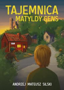 Tajemnica Matyldy Gens. Autor: Silski Andrzej Mateusz. Multiszop.pl Okładka książki Tajemnica Matyldy Gens