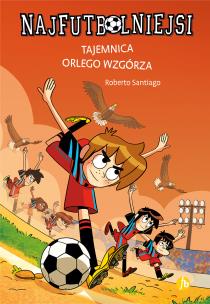 Tajemnica orlego wzgórza. Najfutbolniejsi wyd. 2025. Autor: Santiago Roberto. Multiszop.pl Okładka książki Tajemnica orlego wzgórza. Najfutbolniejsi wyd. 2025