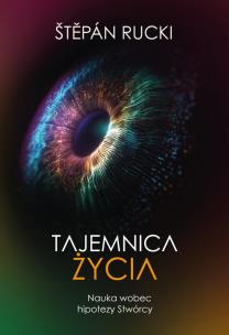 Okładka książki Tajemnica życia. Nauka wobec hipotezy Stwórcy