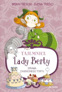 Tajemnice Lady Berty. Sprawa zaginionego tortu. Autor: Freschi Brian, Triolo Elena. Multiszop.pl Okładka książki Tajemnice Lady Berty. Sprawa zaginionego tortu