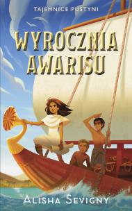 Tajemnice pustyni T.3 Wyrocznia Avarisu. Autor: Alisha Sevigny. Multiszop.pl Okładka książki Tajemnice pustyni T.3 Wyrocznia Avarisu