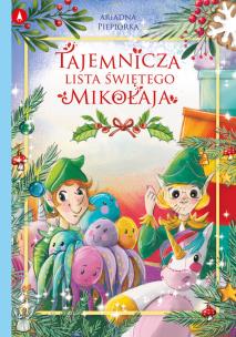Tajemnicza lista Świętego Mikołaja. Autor: Piepiórka Ariadna. Multiszop.pl Okładka książki Tajemnicza lista Świętego Mikołaja