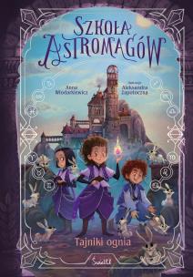 Okładka książki Tajniki ognia. Szkoła Astromagów. Tom 3