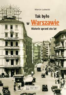 Okładka książki Tak było w Warszawie. Historie sprzed stu lat