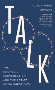 Talk. The Science of Conversation and the Art of Being Ourselves wer. angielska. Autor: Wood Brooks Alison. Multiszop.pl Okładka książki Talk. The Science of Conversation and the Art of Being Ourselves wer. angielska