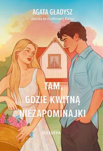 Tam, gdzie kwitną niezapominajki. Autor: Agata Gładysz. Multiszop.pl Okładka książki Tam, gdzie kwitną niezapominajki