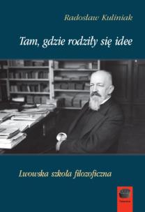 Okładka książki Tam, gdzie rodziły się idee. Lwowska szkoła filozoficzna